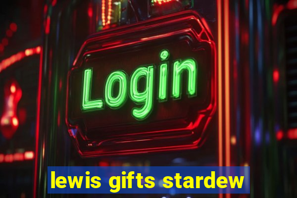 lewis gifts stardew